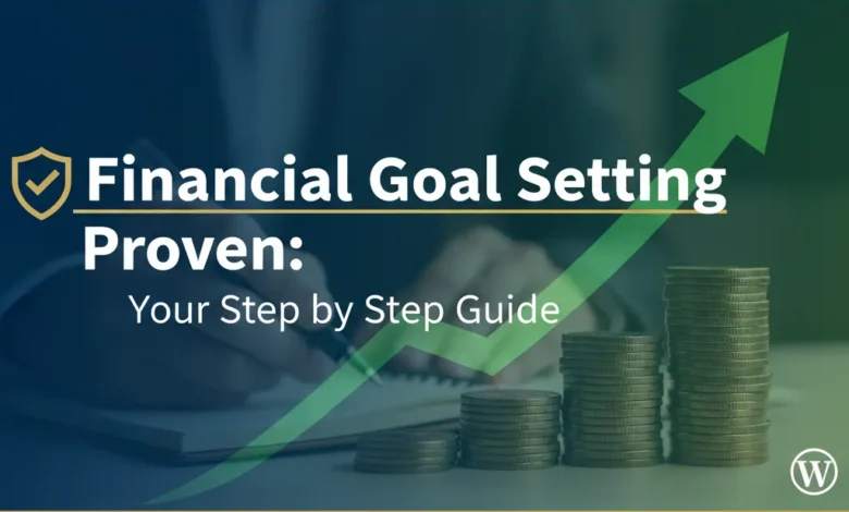 Financial Goal Setting Proven: Your Step by Step Guide